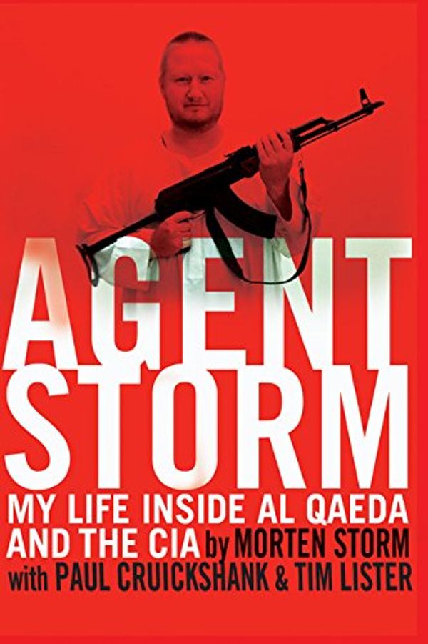 Cover Art for 9780802124296, Agent StormMy Life Inside Al Qaeda and the CIA by Morten Storm