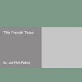 Cover Art for 9781406925531, The French Twins by Lucy Fitch Perkins