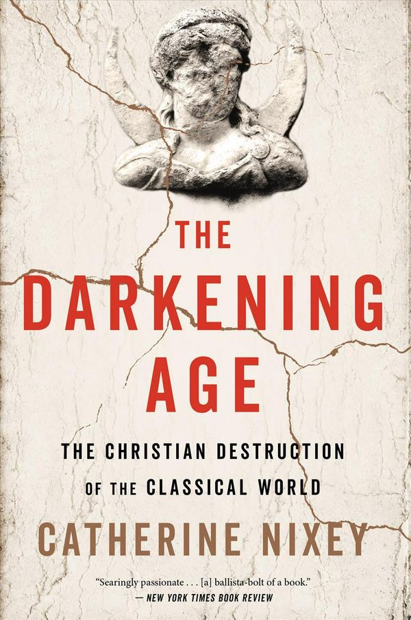 Cover Art for 9781328589286, The Darkening Age: The Christian Destruction of the Classical World by Catherine Nixey