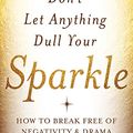 Cover Art for B00ZB24346, Don't Let Anything Dull Your Sparkle: How to Break free of Negativity and Drama by Doreen Virtue