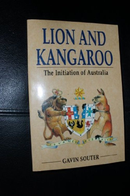 Cover Art for 9780725106966, Lion and Kangaroo: The Initiation of Australia by Gavin Souter