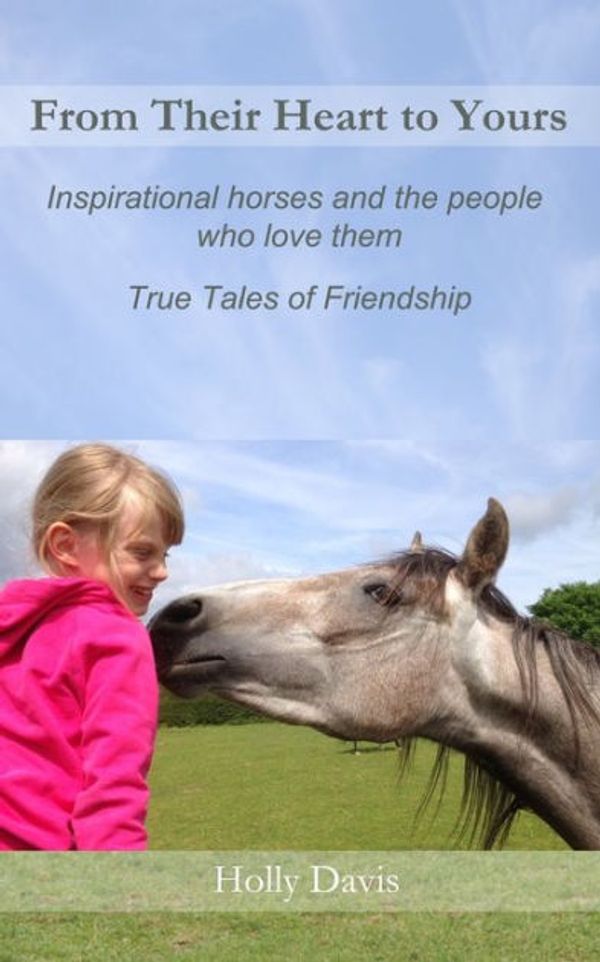 Cover Art for 9781503086302, From Their Heart to Yours: Inspirational Horses and the People who Love Them by Holly Davis