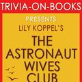 Cover Art for 9781524227739, The Astronaut Wives Club: A True Story by Lily Koppel (Trivia-On-Books) by Trivion Books