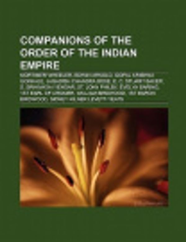 Cover Art for 9781155663432, Companions of the Order of the Indian Empire: Mortimer Wheeler, Edwin Arnold, Gopal Krishna Gokhale, Jagadish Chandra Bose, E. C. Stuart Baker by Unknown