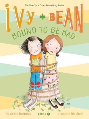 Cover Art for 9780811868570, Ivy and Bean Bound to be Bad by Annie Barrows