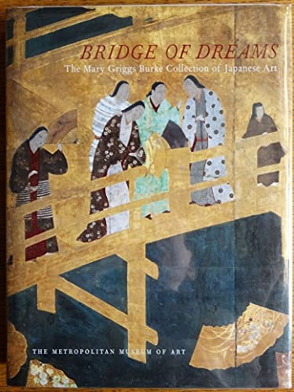 Cover Art for 9780870999413, Bridge of Dreams: The Mary Griggs Burke Collection of Japanese Art by Miyeko Murase