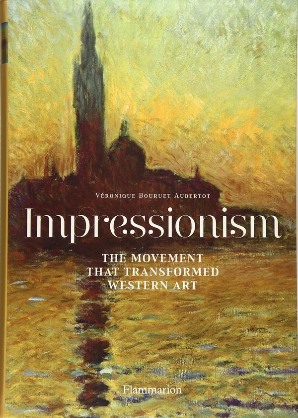 Cover Art for 9782080203205, Impressionism: The Movement that Transformed Western Art by Veronique Bouruet Aubortot