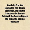 Cover Art for 9781156856291, Novels by Eric Van Lustbader: The Bourne Deception, the Bourne Sanction, the Bourne Betrayal, the Bourne Legacy, the Ninja, the Bourne Objective by Books Llc