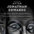 Cover Art for 9780199756292, After Jonathan Edwards: The Courses of the New England Theology by Oliver D. Crisp