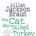 Cover Art for 9780755389858, The Cat Who Talked Turkey (The Cat Who Mysteries, Book 26): A delightfully cosy feline mystery for cat lovers everywhere by Lilian Jackson Braun