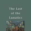 Cover Art for 9780522865158, The Last Of The Lunatics by John Cawte