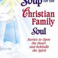 Cover Art for 9781623610876, Chicken Soup for the Christian Family Soul by Jack Canfield, Mark Victor Hansen, Patty Aubery