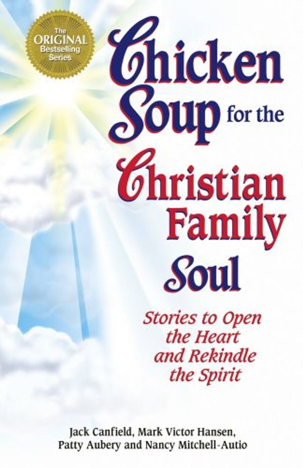 Cover Art for 9781623610876, Chicken Soup for the Christian Family Soul by Jack Canfield, Mark Victor Hansen, Patty Aubery