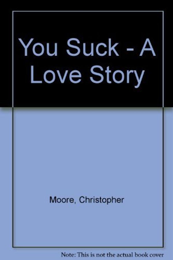 Cover Art for 9780061241475, You Suck - A Love Story by Christopher Moore