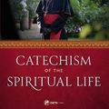 Cover Art for 9781682782934, Catechism of the Spiritual Life by Robert Cardinal Sarah