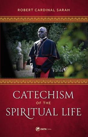 Cover Art for 9781682782934, Catechism of the Spiritual Life by Robert Cardinal Sarah