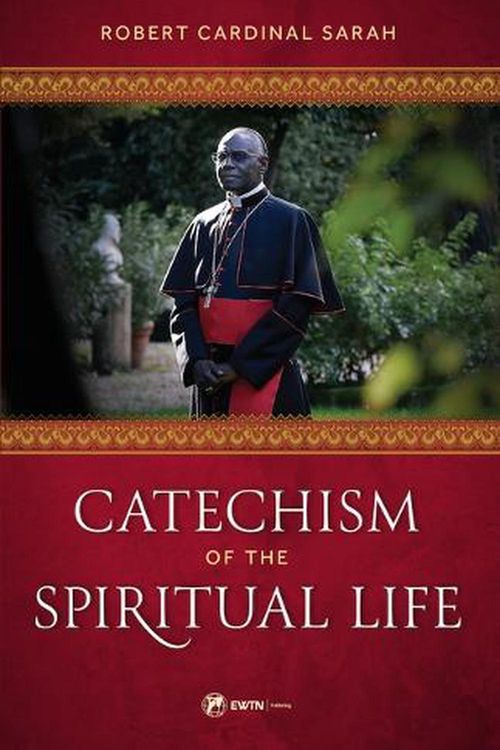 Cover Art for 9781682782934, Catechism of the Spiritual Life by Robert Cardinal Sarah