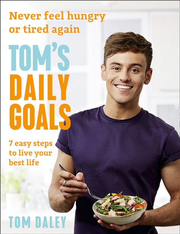 Cover Art for 9780008281380, Tom's Daily Goals: Never Feel Hungry or Tired Again by Tom Daley