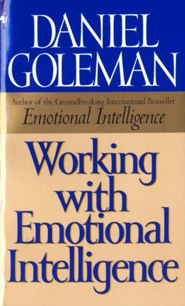 Cover Art for 8601415679786, Working with Emotional Intelligence: Written by Daniel P. Goleman, 1999 Edition, (1st) Publisher: Bantam Books [Hardcover] by Daniel P. Goleman