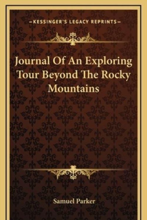 Cover Art for 9781163452561, Journal of an Exploring Tour Beyond the Rocky Mountains by Samuel Parker