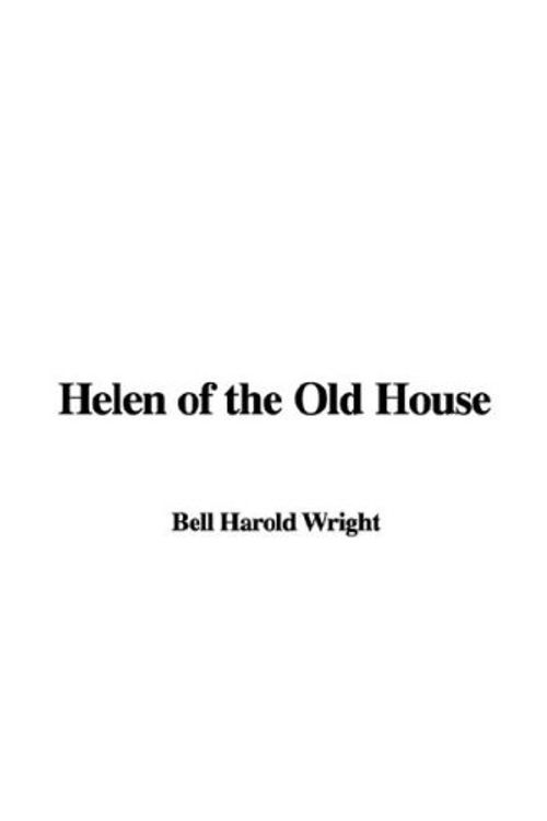 Cover Art for 9781435353282, Helen of the Old House by Bell Harold Wright