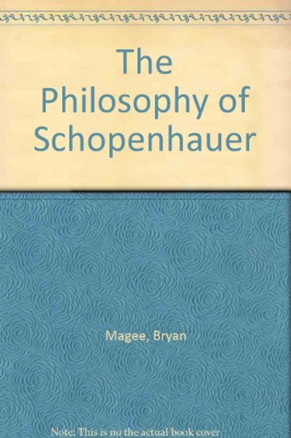 Cover Art for 9780198246732, The Philosophy of Schopenhauer by Bryan Magee