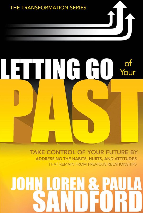 Cover Art for 9781599797137, Letting Go of Your Past: Take Control of Your Future by Addressing the Habits, Hurts, and Attitudes from Previous Relationships by John Loren Sandford