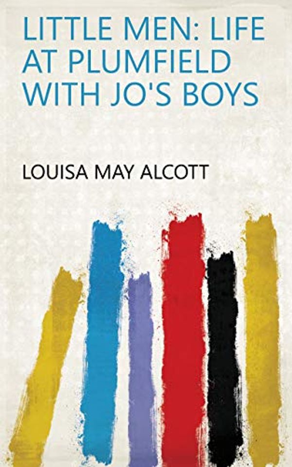 Cover Art for B07H2YSHHX, Little Men: Life at Plumfield with Jo's Boys by Louisa May Alcott