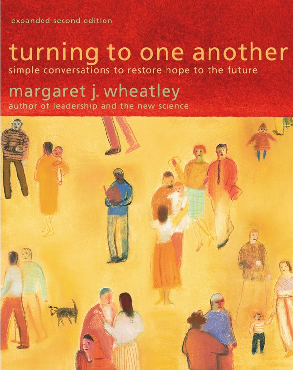 Cover Art for 9781576757642, Turning to One Another: Simple Conversations to Restore Hope to the Future by Margaret J. Wheatley