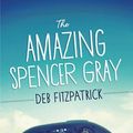 Cover Art for 9781925160185, The Amazing Spencer Gray by Deb Fitzpatrick