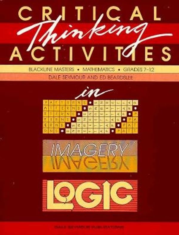 Cover Art for 9780866514729, Critical Thinking Activities in Patterns, Imagery, Logic by Dale Seymour