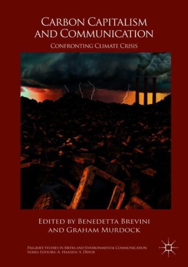 Cover Art for 9783319578750, Carbon Capitalism and Communication: Confronting Climate Crisis (Palgrave Studies in Media and Environmental Communication) by Benedetta Brevini
