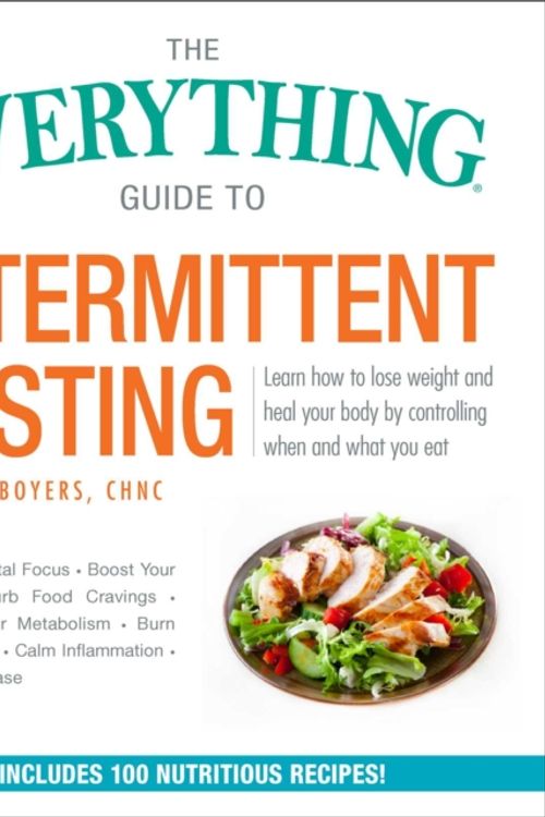 Cover Art for 9781507208410, The Everything Guide to Intermittent Fasting: Learn How to Lose Weight and Heal Your Body by Controlling When and What You Eat (Everything(r)) by Lindsay Boyers