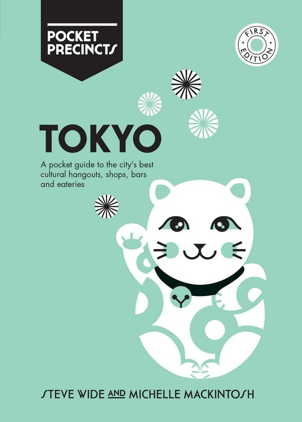 Cover Art for 9781741176278, Tokyo Pocket Precincts: A Pocket Guide to the City's Best Cultural Hangouts, Shops, Bars and Eateries by Michelle Mackintosh, Steve Wide
