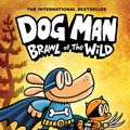 Cover Art for 9781338236583, Dog Man: Brawl of the Wild by Dav Pilkey