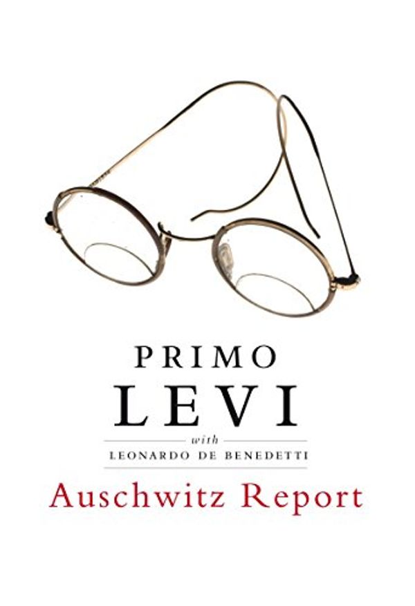 Cover Art for 9781844670925, Auschwitz Report by Primo Levi, De Benedetti, Leonardo