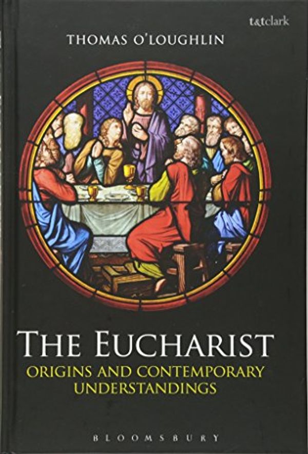Cover Art for 9780567156051, The Eucharist by Thomas O'Loughlin