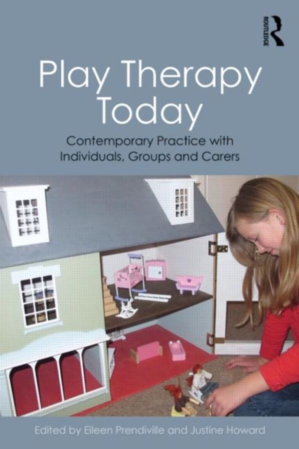 Cover Art for 9780415855068, Play Therapy Today: Contemporary Practice with Individuals, Groups and Carers by Eileen Prendiville