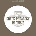 Cover Art for B07TV96L3J, Greek Pedagogy in Crisis: A Pedagogical Analysis and Assessment of New Testament Greek in Twenty-First-Century Theological Education by David R. Miller, David Alan Black