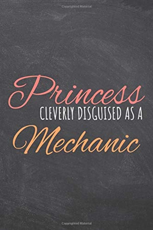 Cover Art for 9798672616049, Princess Cleverly Disguised As A Mechanic: Notebook - Office Equipment & Supplies - Funny Gift Idea for Christmas or Birthday by Sophie Hansen