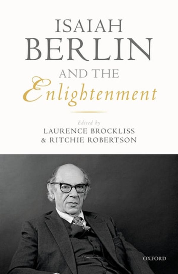 Cover Art for 9780191086540, Isaiah Berlin and the Enlightenment by Laurence Brockliss, Ritchie Robertson