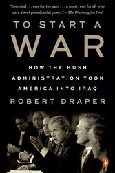 Cover Art for 9780525561064, To Start a War: How the Bush Administration Took America into Iraq by Robert Draper