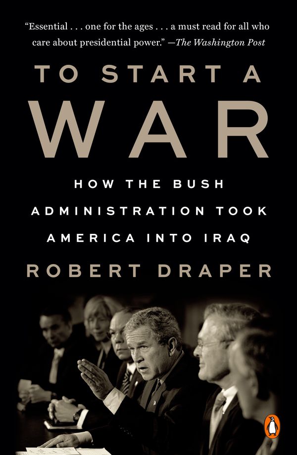 Cover Art for 9780525561064, To Start a War: How the Bush Administration Took America into Iraq by Robert Draper