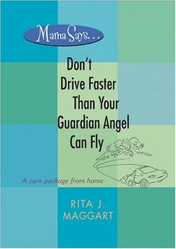 Cover Art for 9780842351911, Mama Says . . . Don't Drive Faster Than Your Guardian Angel Can Fly by Rita Maggart