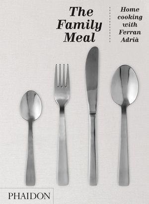 Cover Art for 9780714862392, The Family Meal: Home Cooking with Ferran Adria by El Bulli