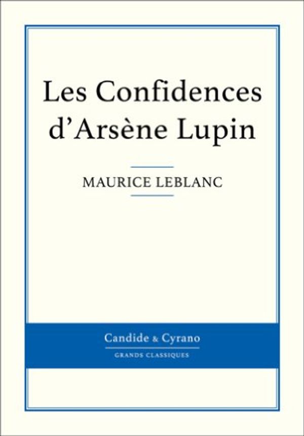 Cover Art for B00DID36HA, Les Confidences d'Arsène Lupin by Maurice Leblanc