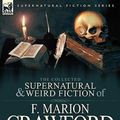 Cover Art for 9780857065506, The Collected Supernatural and Weird Fiction of F. Marion Crawford by F. Marion Crawford