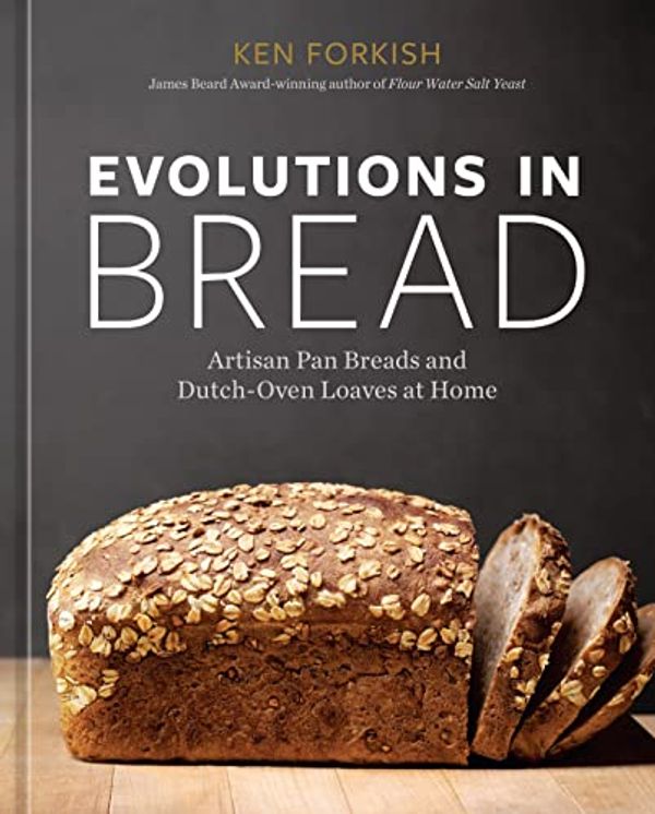 Cover Art for B09TNLGJ55, Evolutions in Bread: Artisan Pan Breads and Dutch-Oven Loaves at Home [A baking book by the author of Flour Water Salt Yeast] by Ken Forkish