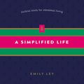 Cover Art for B076HB9BC3, A Simplified Life: Tactical Tools for Intentional Living by Emily Ley