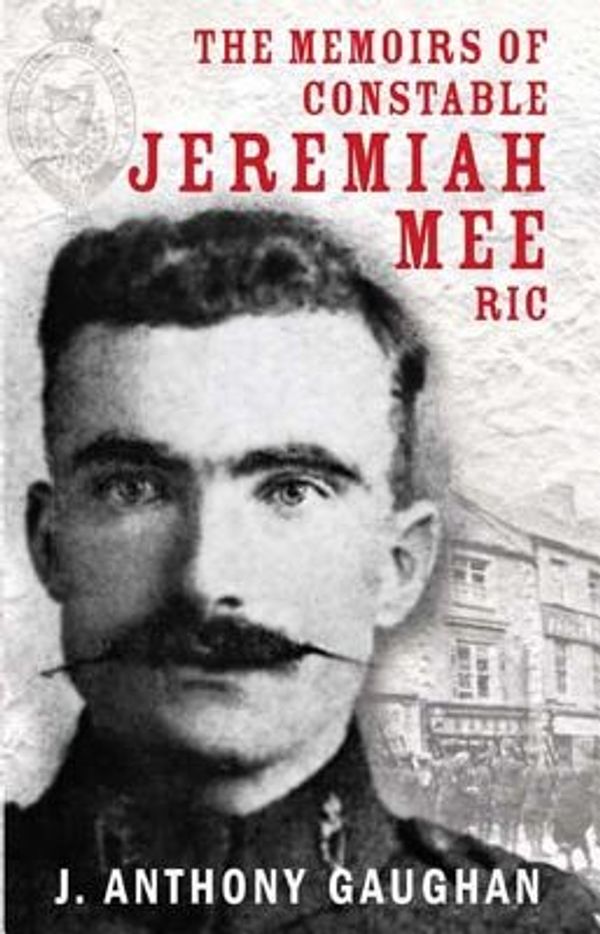 Cover Art for 9781856358842, The Memoirs of Constable Jeremiah Mee R.I.C. by J. Anthony Gaughan